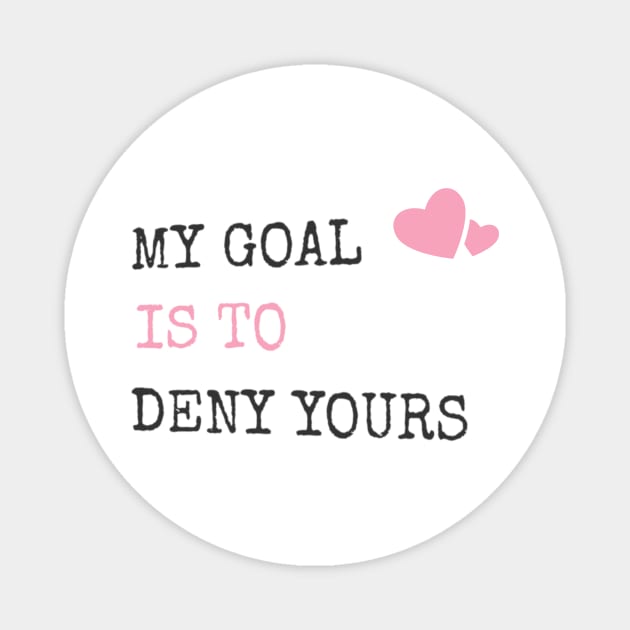 My Goal Is To Deny Yours Heart Defender Magnet by theperfectpresents